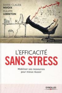 L'efficacité sans stress - Lebreton Philippe - Nivoix Marie-Claude