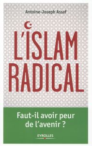 L'islam radical - Assaf Antoine-Joseph