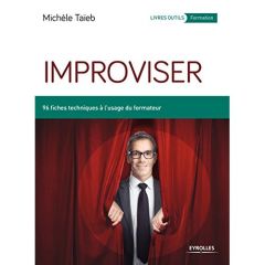 Improviser. 96 fiches techniques à l'usage du formateur, 2e édition - Taïeb Michèle