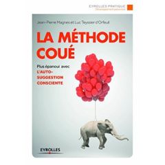 La méthode Coué. Autosuggestion consciente, 2e édition - Magnes Jean-Pierre - Teyssier d'Orfeuil Luc