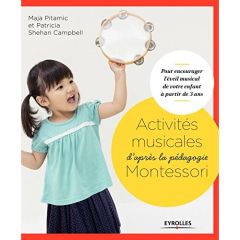 Activités musicales d'après la pédagogie Montessori. Pour encourager l'éveil musical de votre enfant - Campbell Patricia Shehan - Pitamic Maja - Arnaud H