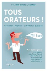 Tous orateurs ! Convaincre, négocier, s'affirmer au quotidien, 2e édition - Biju-Duval Hervé - Delhay Cyril