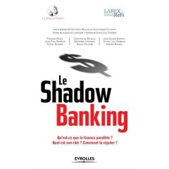 Le Shadow banking. Qu'est-ce que la finance parallèle ? Quel est son rôle ? Comment la réguler - Mellios Constantin - Pluchart Jean-Jacques - Laros