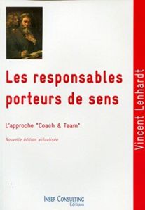 Les responsables porteurs de sens. Culture et pratique du coaching et du team-building, 5e édition - Lenhardt Vincent