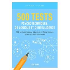 500 tests psychotechniques de logique et d'intelligence. 500 tests de logique à base de chiffres, fo - Russel Ken - Carter Philip - Rivière Kelly