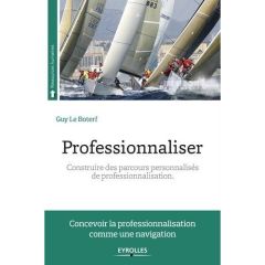 Professionnaliser. Construire des parcours personnalisés de professionnalisation, 7e édition - Le Boterf Guy