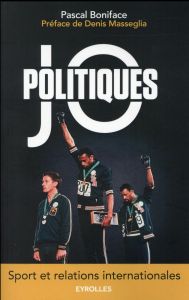JO politiques. Sport et relations internationales - Boniface Pascal - Masséglia Denis