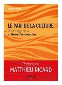 Le pari de la culture. Petit éloge de la culture d'entreprise - Pitelet Didier - Ricard Matthieu