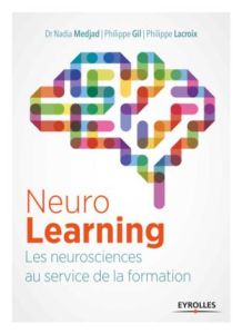 NeuroLearning. Les neurosciences au service de la formation - Medjad Nadia - Gil Philippe - Lacroix Philippe - N