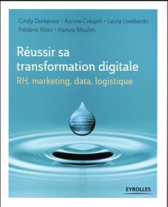 RH, marketing, data, logistique :Réussir sa transformation digitale - Dorkenoo Cindy - Crespin Aurore - Lombardo Laura -