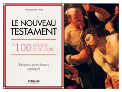 Le Nouveau Testament en 100 chefs-d'oeuvre. Tableaux et sculptures expliqués - Fonta Marguerite