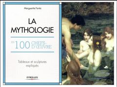La mythologie en 100 chefs d'oeuvre - Fonta Marguerite