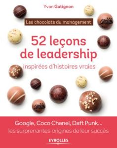 52 leçons de leadership inspirées d'histoires vraies. Les chocolats du management - Gatignon Yvan - Korda Philippe