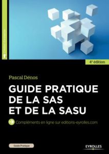 Guide pratique de la SAS et de la SASU. 4e édition - Dénos Pascal