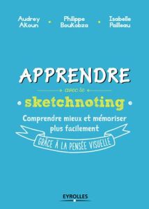 Apprendre avec le sketchnoting. Commeny ré-enchanter les manières d'apprendre grâce à la pensée visu - Akoun Audrey - Boukobza Philippe - Pailleau Isabel