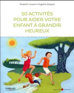 50 activités pour aider votre enfant à grandir heureux - Couzon Elisabeth - Desprez Angeline - Duclos Germa
