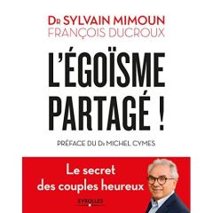 L'égoïsme partagé ! - Mimoun Sylvain - Ducroux François - Cymes Michel