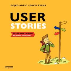 User Stories. 50 clés pour raconter les besoins utilisateurs - Adzic Gojko - Evans David - Pourbaix Cédric