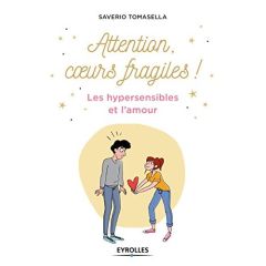 Attention, coeurs fragiles ! Les hypersensibles et l'amour - Tomasella Saverio - Messana Anne-Olivia