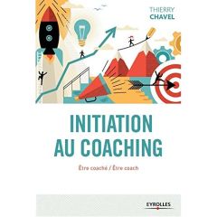 Initiation au coaching. Etre coaché, être coach : une initiation en 22 sessions - Chavel Thierry - Gauthier Alain