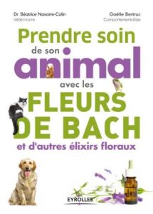 Prendre soin de son animal avec les fleurs de Bach et d'autres élixirs floraux - Navarre-Colin Béatrice - Bertruc Gaëlle - Peker Ja