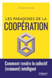 Les paradoxes de la coopération. Comment rendre le collectif (vraiment) intelligent - Scharnitzky Patrick