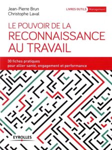 Le pouvoir de la reconnaissance au travail. 30 fiches pratiques pour allier santé, engagement et per - Brun Jean-Pierre - Laval Christophe
