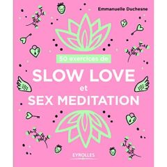50 exercices de slow love et sex meditation - Duchesne Emmanuelle - Hung Ho Thanh