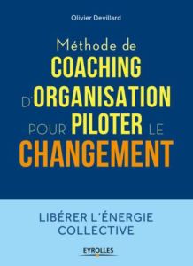 Méthode de coaching d'organisation pour piloter le changement - Devillard Olivier