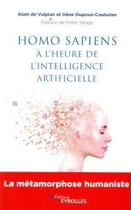 Homo sapiens à l'heure de l'intelligence artificielle. La métamorphose humaniste - Vulpian Alain de - Dupoux-Couturier Irène - Senge