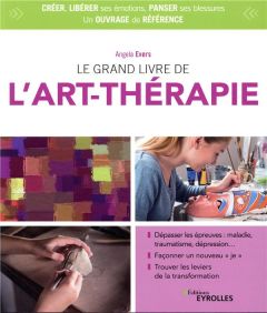 Le grand livre de l'art thérapie. 4e édition - Evers Angela - Paul-Cavallier François