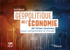 Géopolitique de l'économie. 40 fiches illustrées pour comprendre le monde - Matelly Sylvie