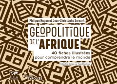 Géopolitique de l'Afrique. 40 fiches illustrées pour comprendre le monde - Hugon Philippe - Servant Jean-Christophe
