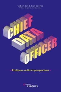 Chief Data Officer. Pratiques, outils et perspectives - Ton Gilbert - Yen-Pon Alain - Bonnefoux Christophe