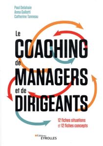 Le coaching de managers et de dirigeants. 12 fiches situations et 12 fiches concepts - Delahaie Paul - Gallotti Anna - Tanneau Catherine