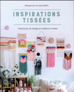 Inspirations tissées. Techniques de tissage et créations murales - Giner Morgane