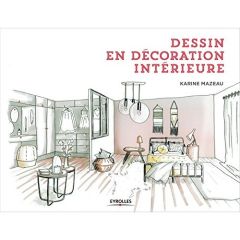 Dessin en décoration intérieure. 2e édition revue et augmentée - Mazeau Karine