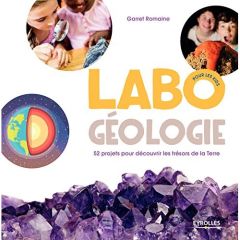 Labo géologie pour les kids - Romaine Garret - Gagné Fradier Anne-Sophie