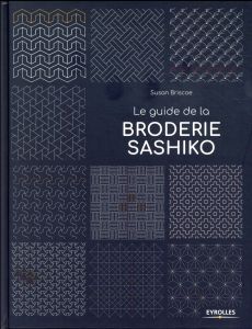 Le guide de la broderie sashiko - Briscoe Suzan - Bénech-Rowley Nicole - Adamson Kar