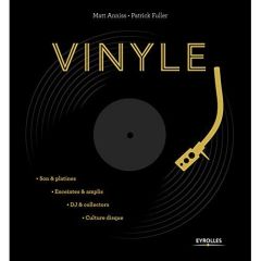 Vinyle. Son & platines, enceintes & amplis, DJ & collectors, culture disque - Anniss Matt - Fuller Patrick - Ernould Franck