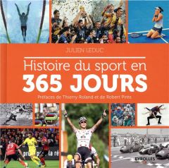 Histoire du sport en 365 jours. 2e édition revue et augmentée - Leduc Julien - Roland Thierry - Pirès Robert