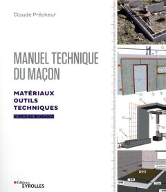 Manuel technique du maçon. Matériaux, outils et techniques, 2e édition - Prêcheur Claude