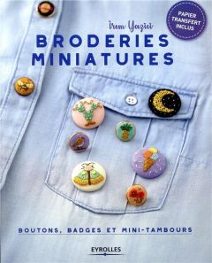 Broderies miniatures. Boutons, badges et mini-tambours - Yazici Irem - Oudin Géraldine - Read Abi - Farmer