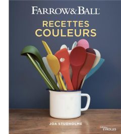 Farrow & Ball. Recettes couleurs - Studholme Joa - Choin Francis - Merrell James - Ki