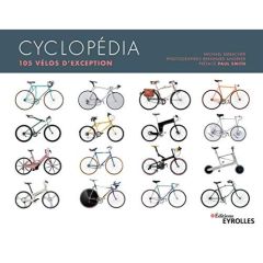 Cyclopédia. 105 vélos d'exception - Embacher Michael - Angerer Bernhard - Smith Paul -
