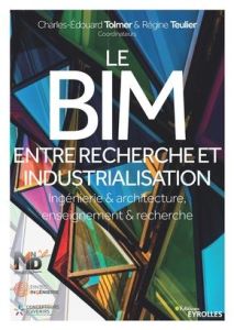 Le BIM entre recherche et industrialisation - Tolmer Charles-Edouard - Teulier Régine - Castaing