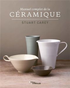 Manuel complet de la céramique - Carey Stuart - Callender Alun - Oudin Géraldine