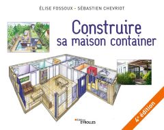 Construire sa maison container. 4e édition revue et augmentée - Chevriot Sébastien - Fossoux Elise