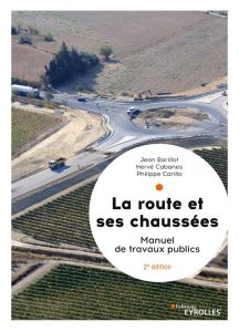 La route et ses chaussées. Manuel de travaux publics, 2e édition - Barillot Jean - Cabanes Hervé - Carillo Philippe