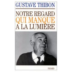 Notre regard qui manque à la lumière - Thibon Gustave